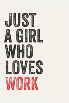 Paperback Just A Girl Who Loves WORK for WORK lovers WORK Gifts A beautiful: Lined Notebook / Journal Gift,, 120 Pages, 6 x 9 inches, Personal Diary, WORK Obses Book