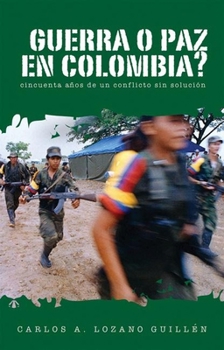 Paperback ¿Guerra O Paz En Colombia?: Cincuenta Años de Un Conflicto Sin Solución [Spanish] Book