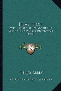 Paperback Phaethon: With Three Other Stories In Verse And A Prose Contention (1900) Book