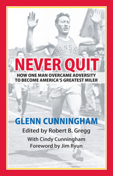 Paperback Never Quit: How One Man Overcame Adversity to Become America's Greatest Miler Book