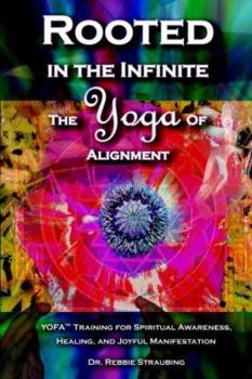 Paperback Rooted in the Infinite: The Yoga of Alignment Book