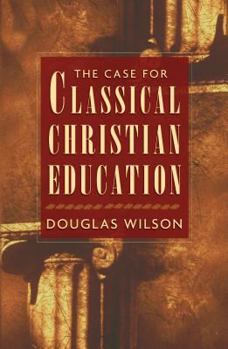 Paperback The Case for Classical Christian Education Book