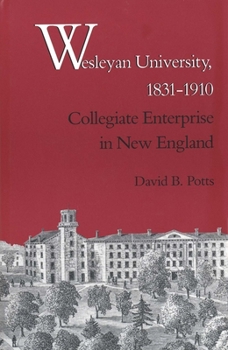 Hardcover Wesleyan University, 1831-1910: Collegiate Enterprise in New England Book