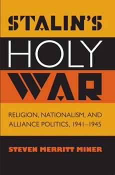 Paperback Stalin's Holy War: Religion, Nationalism, and Alliance Politics, 1941-1945 Book