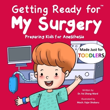 Getting Ready for My Surgery (Made Just for TODDLERS): Preparing Kids for Anesthesia (Getting Ready for (Made Just for TODDLERS))