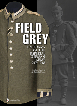 Hardcover Field Grey Uniforms of the Imperial German Army, 1907-1918 Book