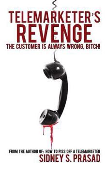 Paperback Telemarketer's Revenge: The Customer Is Always Wrong, Bitch! Book