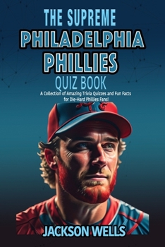 Paperback Philadelphia Phillies: The Supreme Quiz and Trivia Book for all Baseball fans Book