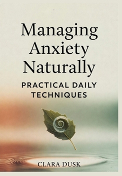 Paperback Managing Anxiety Naturally: Practical Daily Techniques Book