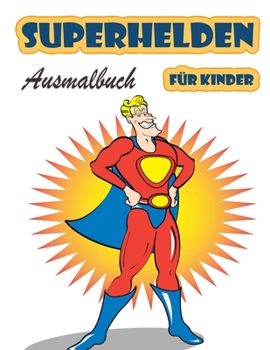 Superhelden Ausmalbuch für Kinder im Alter von 4-8 Jahren: Großes Malbuch Superhelden für Mädchen und Jungen (Kleinkinder, Vorschulkinder und ... (Niedliche Malbücher)