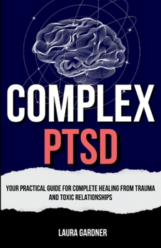 Paperback Complex PTSD: Your Practical Guide for Complete Healing from Trauma and Toxic Relationships Book