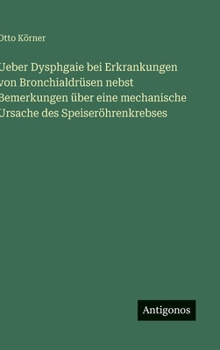 Hardcover Ueber Dysphgaie bei Erkrankungen von Bronchialdrüsen nebst Bemerkungen über eine mechanische Ursache des Speiseröhrenkrebses [German] Book