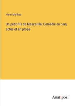 Paperback Un petit-fils de Mascarille; Comédie en cinq actes et en prose [French] Book