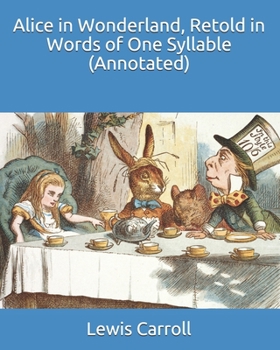 Paperback Alice in Wonderland, Retold in Words of One Syllable (Annotated) Book
