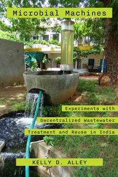 Paperback Microbial Machines: Experiments with Decentralized Wastewater Treatment and Reuse in India Book