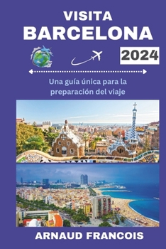 Paperback Visita Barcelona 2024: Una guía única para la preparación del viaje [Spanish] Book