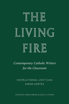 Paperback The Living Fire: Contemporary Catholic Writers for the Classroom: Sarah Cortez Book