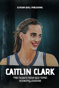 Caitlin Clark: The NCAA’s New All-Time Scoring Leader