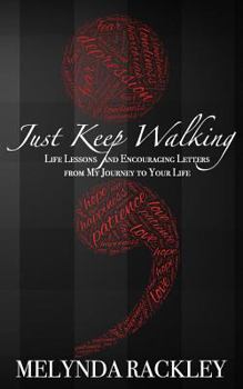 Paperback Just Keep Walking: Life Lessons and Encouraging Letters from My Journey to Your Life Book