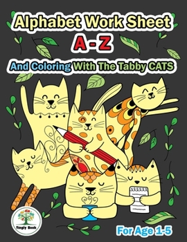 Paperback Alphabet Worksheet A-Z and Coloring With The Tabby Cats: Practice For Preschoolers Ages 1-5 Handwriting A-Z and Coloring Book