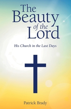 Paperback The Beauty of the Lord: His Church in the Last Days Book