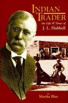 Hardcover Indian Trader: The Life and Times of J.L. Hubbell Book