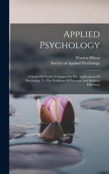 Hardcover Applied Psychology: A Series Of Twelve Volumes On The Applications Of Psychology To The Problems Of Personal And Business Efficiency Book