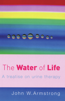 Paperback The Water of Life: A Treatise on Urine Therapy Book