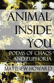 Paperback Animal Inside You: Poems of Chaos and Euphoria Book