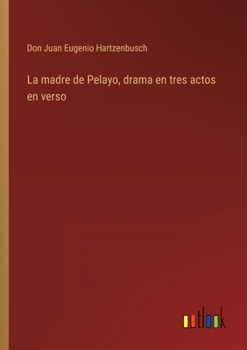 Paperback La madre de Pelayo, drama en tres actos en verso [Spanish] Book