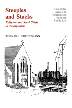 Hardcover Steeples and Stacks: Religion and Steel Crisis in Youngstown, Ohio Book