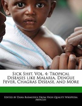 Paperback Sick Shit, Vol. 4: Tropical Diseases Like Malaria, Dengue Fever, Chagras Disease, and More Book