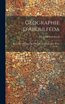 Hardcover Géographie d'Aboulféda; texte arabe publié d'après les manuscrits de Paris et de Leyde ... [French] Book