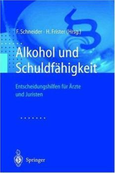 Alkohol Und Schuldfahigkeit: Entscheidungshilfen Fur Arzte Und Juristen
