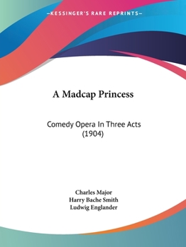 Paperback A Madcap Princess: Comedy Opera In Three Acts (1904) Book