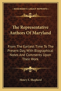 Paperback The Representative Authors Of Maryland: From The Earliest Time To The Present Day, With Biographical Notes And Comments Upon Their Work Book