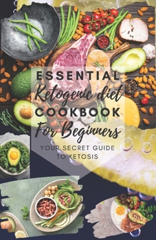 Paperback The Essential Ketogenic Diet Cookbook for Beginners: Your secret guide to ketosis Book