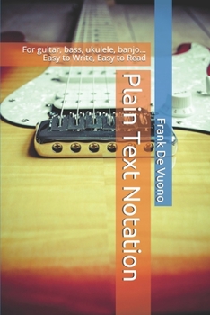 Paperback Plain Text Notation: For guitar, bass, ukulele, banjo... Easy to Write, Easy to Read Book