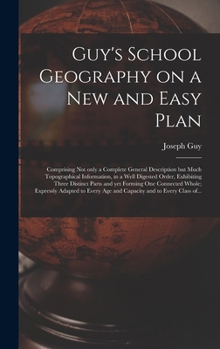 Hardcover Guy's School Geography on a New and Easy Plan [microform]: Comprising Not Only a Complete General Description but Much Topographical Information, in a Book