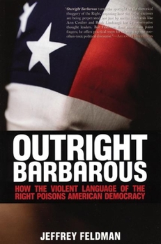 Paperback Outright Barbarous: How the Violent Language of the Right Poisons American Democracy Book