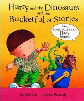 Harry and the Dinosaurs and the Bucketful of Stories - Book  of the Harry and the Dinosaurs