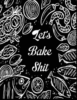 Paperback lets bake shit: Recipes - A Cooking Journal Book