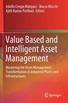 Paperback Value Based and Intelligent Asset Management: Mastering the Asset Management Transformation in Industrial Plants and Infrastructures Book