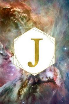J: Orion Nebula Letter J Initial Monogram Notebook - Gold Pink Blue & Green Galaxy Geometric Frame Monogrammed Blank Lined Note Book, Writing Pad, ... Women - 120 College Ruled Pages - Size 6x9