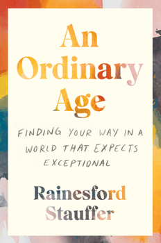 Paperback An Ordinary Age: Finding Your Way in a World That Expects Exceptional Book