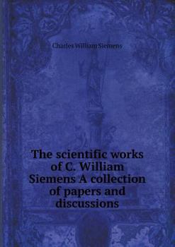 Paperback The scientific works of C. William Siemens A collection of papers and discussions Book