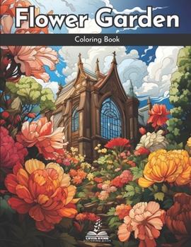 Flower Garden Coloring Book: A Coloring Book of Stunning and Magical Flowers (Natural scenery Coloring Book)