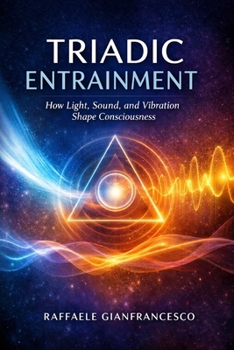 Paperback Triadic Entrainment: How Light, Sound, and Vibration Shape Consciousness Book