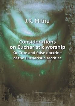 Considerations on Eucharistic Worship Or, True and False Doctrine of the Eucharistic Sacrifice