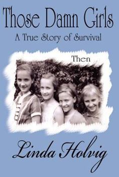 Hardcover Those Damn Girls: A True Story of Survival Book